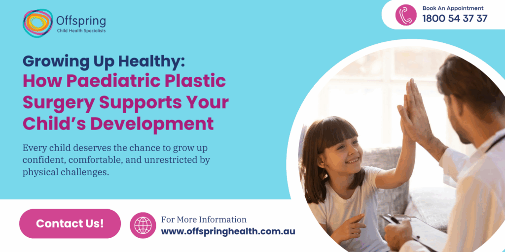 Growing Up Healthy How Paediatric Plastic Surgery Supports Your Child’s Development